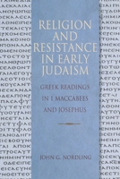 Religion and Resistance in Early Judaism: Greek Readings in 1 Maccabees and Josephus 0758660588 Book Cover