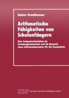 Arithmetische Fahigkeiten Von Schulanfangern: Eine Computersimulation ALS Forschungsinstrument Und ALS Baustein Eines Softwarekonzeptes Fur Die Grundschule 3824420562 Book Cover