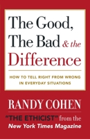 The Good, the Bad & the Difference: How to Tell the Right From Wrong in Everyday Situations 0767908139 Book Cover