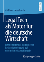 Legal Tech als Motor für die deutsche Wirtschaft: Einflussfaktor der digitalisierten Rechtsdienstleistung auf unternehmerisches Handeln (German Edition) 3658442913 Book Cover