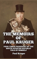 The Memoirs of Paul Kruger: Four Times President of the South African Republic: Told by Himself 164764464X Book Cover