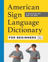American Sign Language Dictionary for Beginners: A Visual Guide with 800+ ASL Signs 1685397131 Book Cover