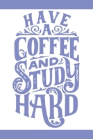 Have A Coffe And Study Hard: Lined Journal, 120 Pages, 6 x 9, Soft Cover, Matte Finish 1671149483 Book Cover