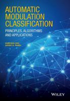 Automatic Modulation Classification: Principles, Algorithms and Applications 1118906497 Book Cover