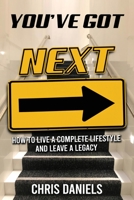 You've Got Next - How to live a Complete Lifestyle and Leave a Legacy 1631030647 Book Cover