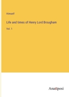 Life and times of Henry Lord Brougham: Vol. 1 3382135922 Book Cover