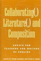 Collaborating(, ) Literature(, ) and Composition: Essays for Teachers and Writers of English 1572737107 Book Cover