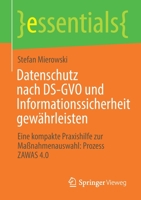 Datenschutz nach DS-GVO und Informationssicherheit gewährleisten: Eine kompakte Praxishilfe zur Maßnahmenauswahl: Prozess ZAWAS 4.0 (essentials) 365833469X Book Cover