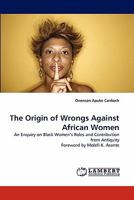 The Origin of Wrongs Against African Women 384335880X Book Cover