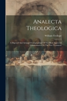 Analecta Theologica: A Digested And Arranged Compendium Of The Most Approved Commentaries On The New Testament 1021552917 Book Cover