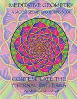 Meditative Geometry: A Sacred Geometry Coloring Book: A Sacred Geometry Coloring Book: Contemplate the Eternal Patterns 1539321258 Book Cover