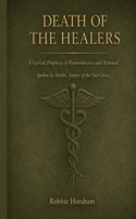 Death of the Healers: A Lyrical Prophecy of Remembrance and Renewal; Spoken by Merlin, Keeper of the Old Grove B0H17DJ8C8 Book Cover