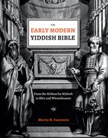 The Early Modern Yiddish Bible: From the Mirkevet Ha-Mishneh to Blitz and Witzenhausen 0878202366 Book Cover