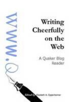 Writing Cheerfully On The Web: A Quaker Blog Reader 0557075416 Book Cover