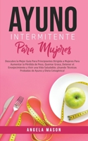 Ayuno Intermitente Para Mujeres: Descubre La Mejor Guía para Principiantes Dirigida a Mujeres para Aumentar la Pérdida de Peso, Quemar Grasa, Detener ... Ayuno y Dieta Cetogénica! 1800762879 Book Cover