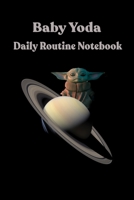 Baby Yoda Daily Routine Notebook: lined Notebook / Journal Gift , Diary, 120 Pages, 6x9, Soft Cover, Matte Finish 1656739216 Book Cover