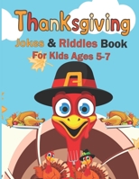 Thanksgiving Jokes & Riddles Book For Kids Ages 5-7: A Fun Collection Of Riddles & Jokes For Kids & Toddlers & Preschoolers, Kindergarten & All Ages B08MSJ9ZPZ Book Cover