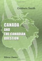 Canada and the Canadian Question (The Social history of Canada) 0543909069 Book Cover