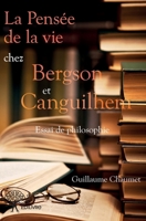 La Pensée de la vie chez Bergson et Canguilhem (French Edition) 2332944761 Book Cover