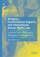Refugees: Environmental Impacts, and International Human Rights Law: Lessons from Rohingya Refugees in Bangladesh 9819575133 Book Cover