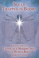 Souls Trapped in Bodies: The Nature and Purpose of the Human Soul 0996852832 Book Cover