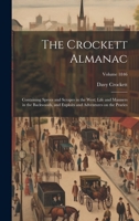 The Crockett Almanac: Containing Sprees and Scrapes in the West; Life and Manners in the Backwoods, and Exploits and Adventures on the Praries; Volume 1846 1022589768 Book Cover