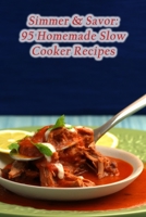 Simmer & Savor: 95 Homemade Slow Cooker Recipes B0CJ4FJHMT Book Cover