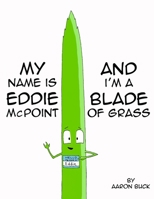 My Name Is Eddie McPoint And I'm A Blade Of Grass B0B9QLTJ1S Book Cover