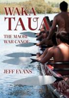 Waka Taua: The Maori War Canoe 094750639X Book Cover