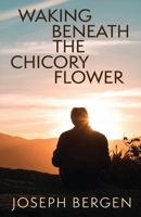 Waking Beneath the Chicory Flower 1627206191 Book Cover