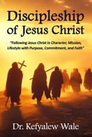 Discipleship of Jesus Christ: "Following Jesus Christ in Character, Mission, Lifestyle with Purpose, Commitment and Faith" B0GGC7XD1Q Book Cover
