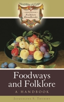 Foodways and Folklore: A Handbook (Greenwood Folklore Handbooks) 0313341737 Book Cover