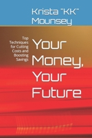Your Money, Your Future: Top Techniques for Cutting Costs and Boosting Savings B0CMV4TCLY Book Cover