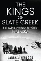 The Kings of Slate Creek: Following the Rush for Gold in Alaska B0BSGGYMRB Book Cover