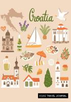 Croatia Kids Travel Journal: Keepsake Diary to Write In with Prompts for Children Blank Pages for Doodling, Drawing, Writing & Sketching, Adventures Notebook 1082131253 Book Cover