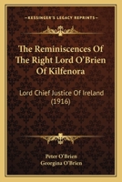 The Reminiscences Of The Right Lord O'Brien Of Kilfenora: Lord Chief Justice Of Ireland 1104325470 Book Cover