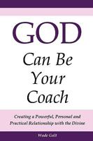 God Can Be Your Coach: Creating a Powerful, Personal and Practical Relationship with the Divine 1934108340 Book Cover
