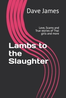 Lambs to the Slaughter: Love, Scams and True stories of Thai girls and more B09L9TBZXL Book Cover