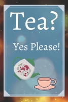 Tea? Yes Please!: Keep track of your favorite loose leaf teas 1654990701 Book Cover