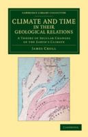 Climate and Time in Their Geological Relations: A Theory of Secular Changes of the Earth's Climate 1015462685 Book Cover