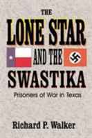 The Lone Star and the Swastika: Prisoners of War in Texas 1571683410 Book Cover