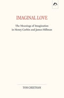 Imaginal Love: The Meanings of Imagination in Henry Corbin and James Hillman 0882140868 Book Cover
