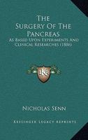 The Surgery Of The Pancreas: As Based Upon Experiments And Clinical Researches 1146412924 Book Cover