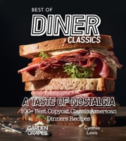 Best of Diner Classics Cookbook: A Taste of Nostalgia - 100+ Best Copycat Classic American Dinners Recipes B0CWFMD18G Book Cover