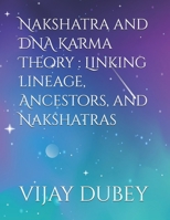 Nakshatra and DNA Karma Theory : Linking lineage, Ancestors, and Nakshatras B0GWM7HB9G Book Cover