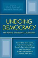 Undoing Democracy: The Politics of Electoral Caudillismo 0739108085 Book Cover