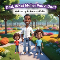Dad What Makes You A Dad? B0DX53NS2M Book Cover