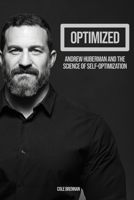 Optimized: Andrew Huberman and the Science of Self-Optimization B0H4LC52XY Book Cover