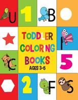 toddler coloring books ages 3-5: My First Toddler Coloring Book, Fun with Numbers, Letters, Shapes, 1073076504 Book Cover