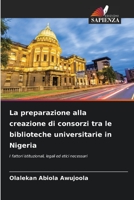 La preparazione alla creazione di consorzi tra le biblioteche universitarie in Nigeria 6205368218 Book Cover